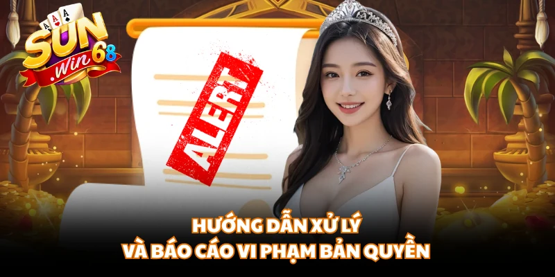 Hướng dẫn xử lý và báo cáo vi phạm bản quyền