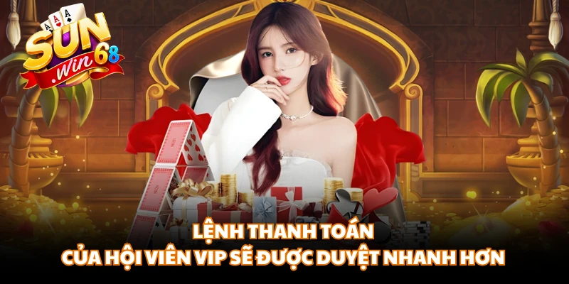Lệnh thanh toán của hội viên VIP sẽ được duyệt nhanh hơn