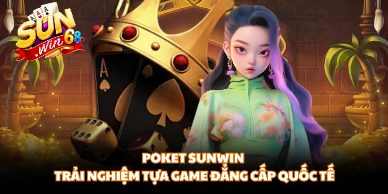 Poket SUNWIN - Trải Nghiệm Tựa Game Đẳng Cấp Quốc Tế