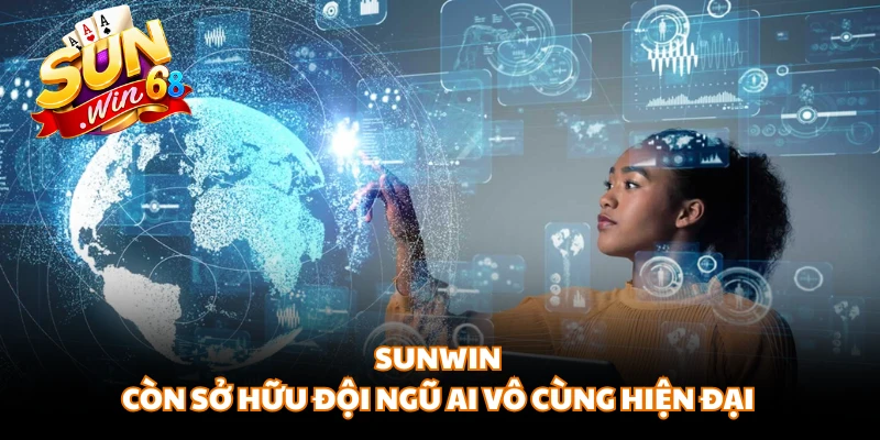SUNWIN còn sở hữu đội ngũ AI vô cùng hiện đại